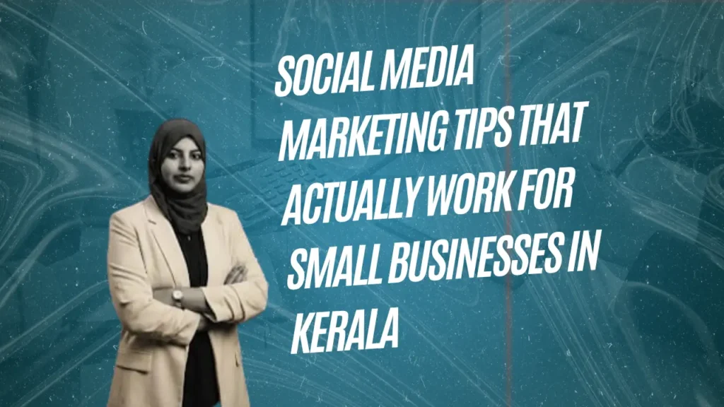 Social Media Marketing Tips That Actually Work for Small Businesses in Kerala