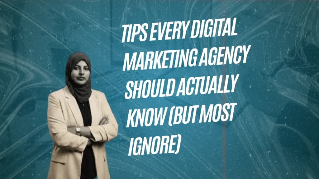 Tips Every Digital Marketing Agency Should Actually Know (But Most Ignore)