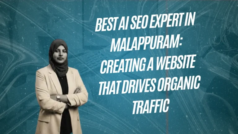 Best AI SEO Expert in Malappuram: Creating a Website That Drives Organic Traffic