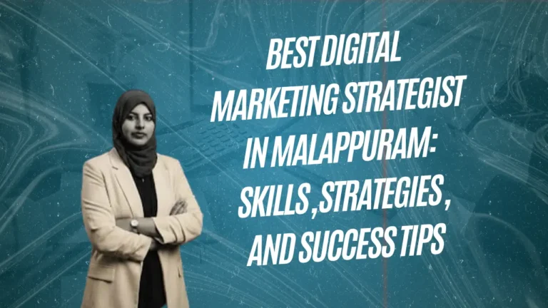 Best Digital Marketing Strategist in Malappuram: Skills, Strategies, and Success Tips